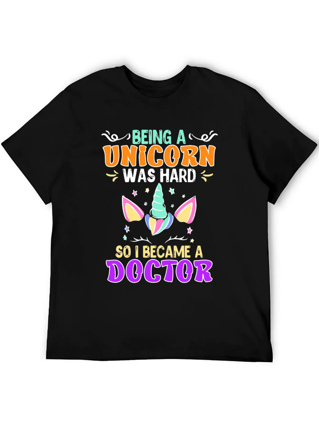 Being A Unicorn Was Hard Doctor Doctorate Ph.D Classic Cotton Tee – Unisex Comfort For Any Season