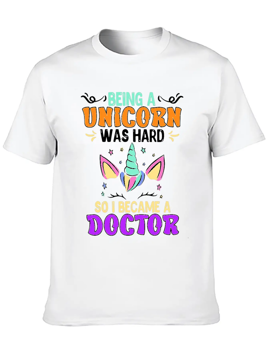 Being A Unicorn Was Hard Doctor Doctorate Ph.D Classic Cotton Tee – Unisex Comfort For Any Season