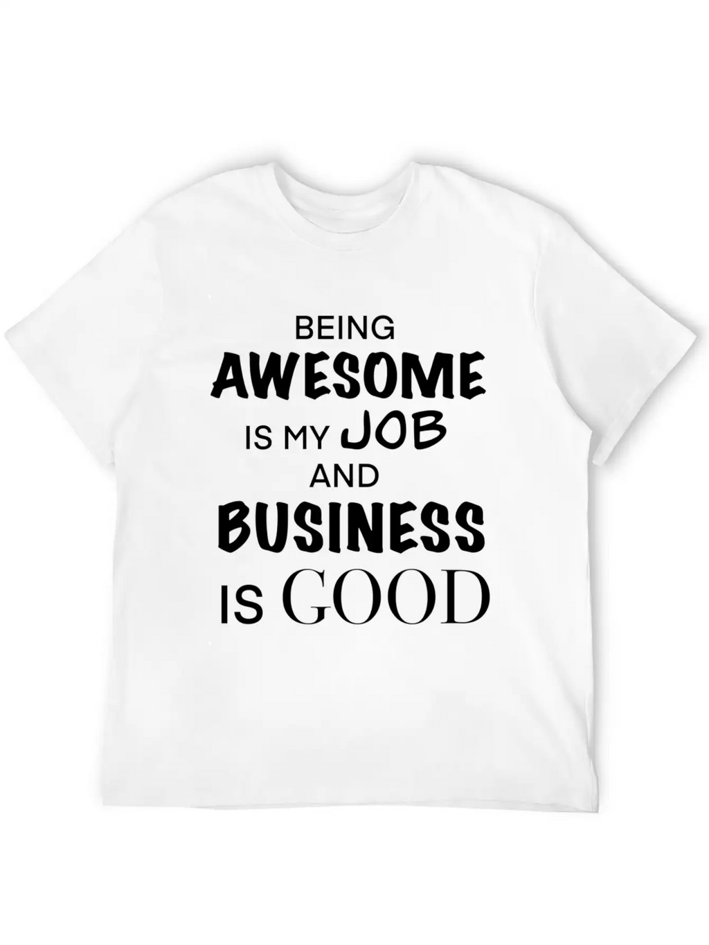 Being Awesome Is My Job And Business Is Breathable Graphic T-Shirt – Perfect For Casual Days