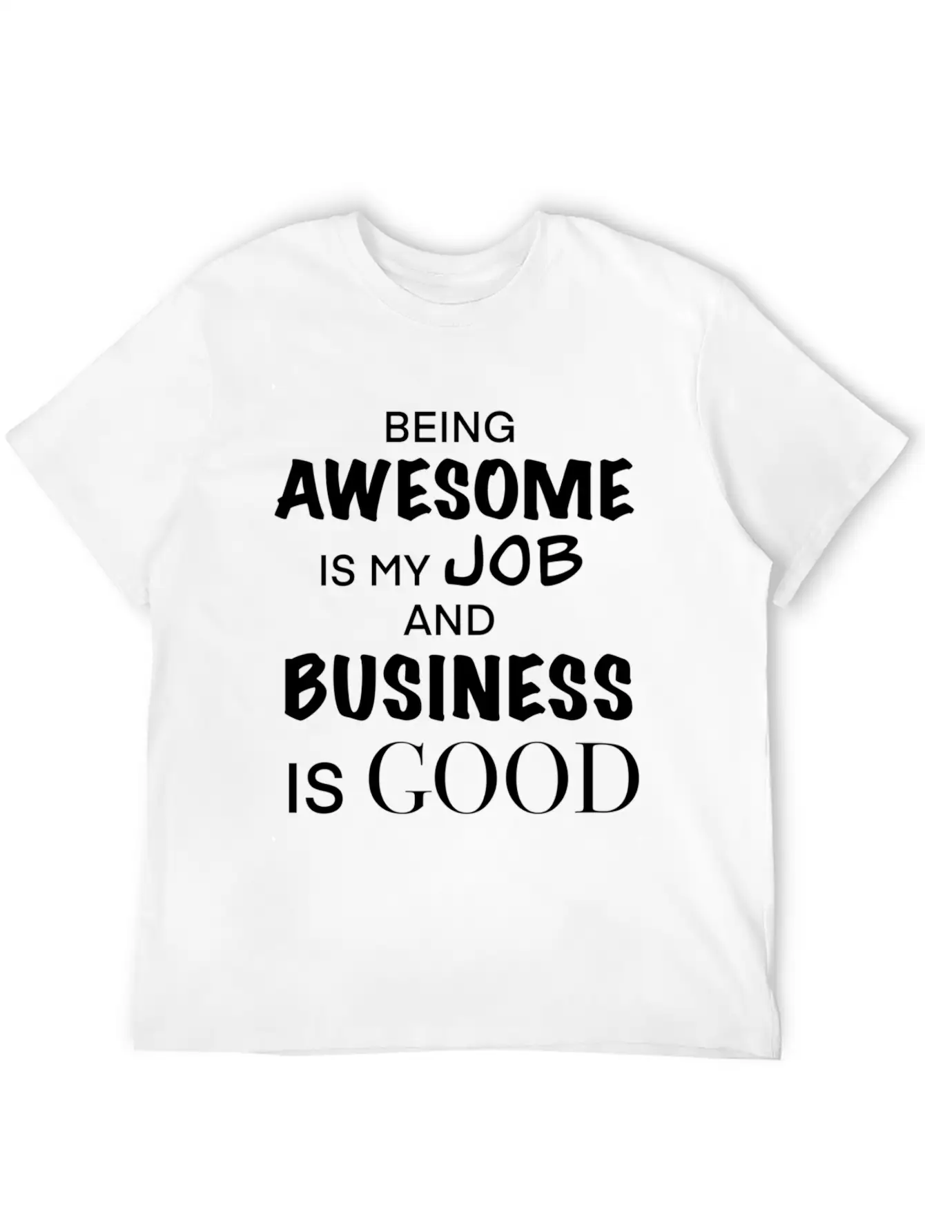 Being Awesome Is My Job And Business Is Breathable Graphic T-Shirt – Perfect For Casual Days