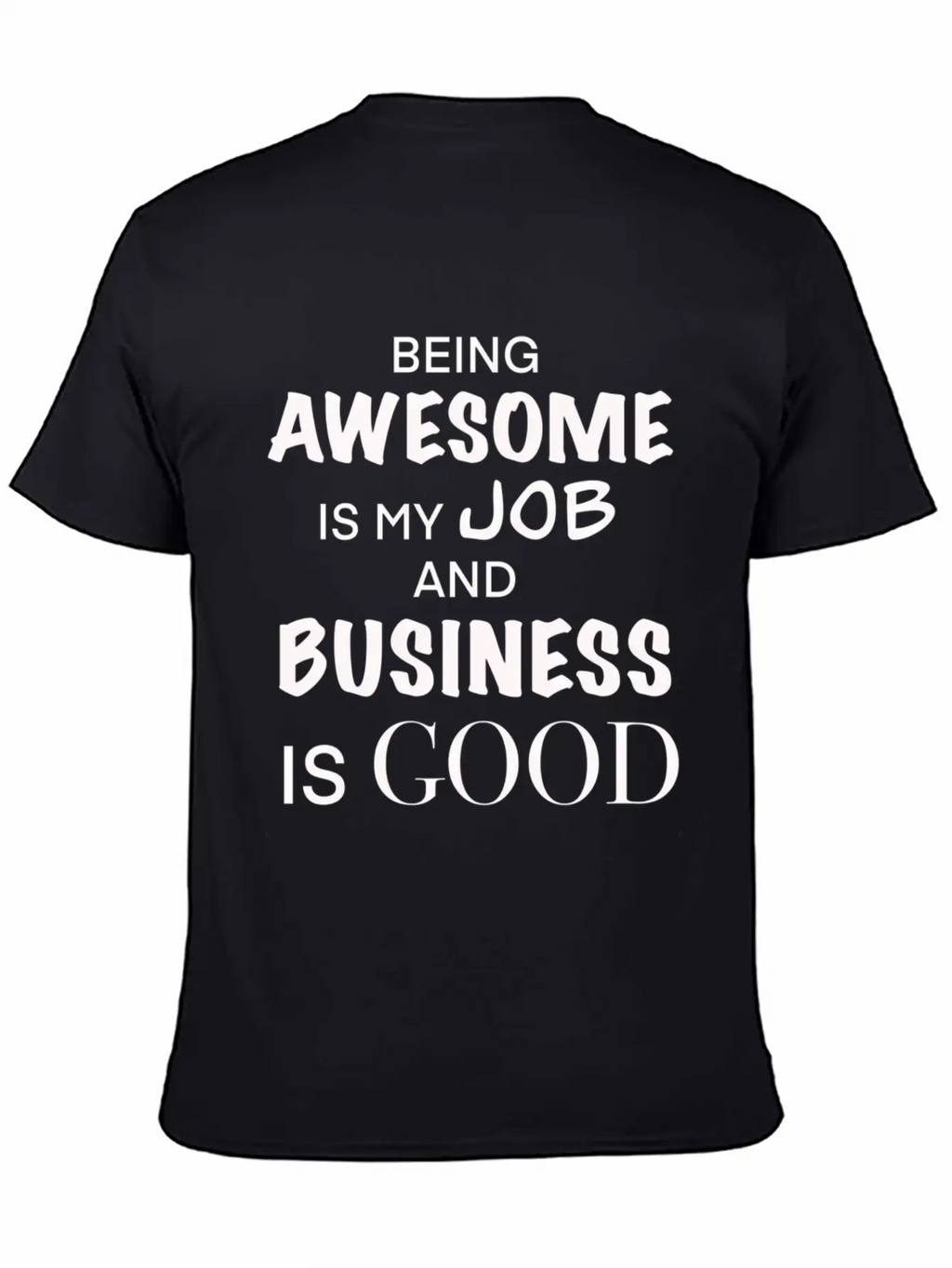 Being Awesome Is My Job And Business Is Breathable Graphic T-Shirt – Perfect For Casual Days