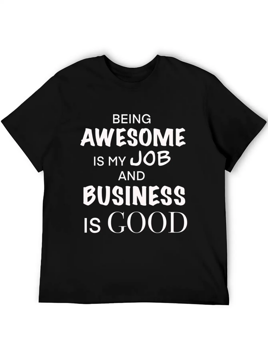 Being Awesome Is My Job And Business Is Breathable Graphic T-Shirt – Perfect For Casual Days
