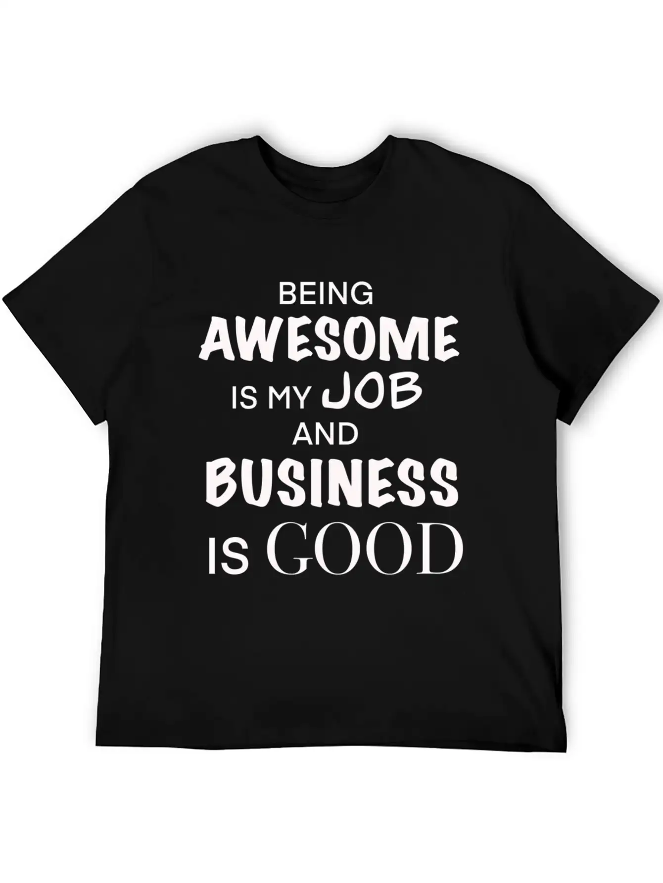 Being Awesome Is My Job And Business Is Breathable Graphic T-Shirt – Perfect For Casual Days