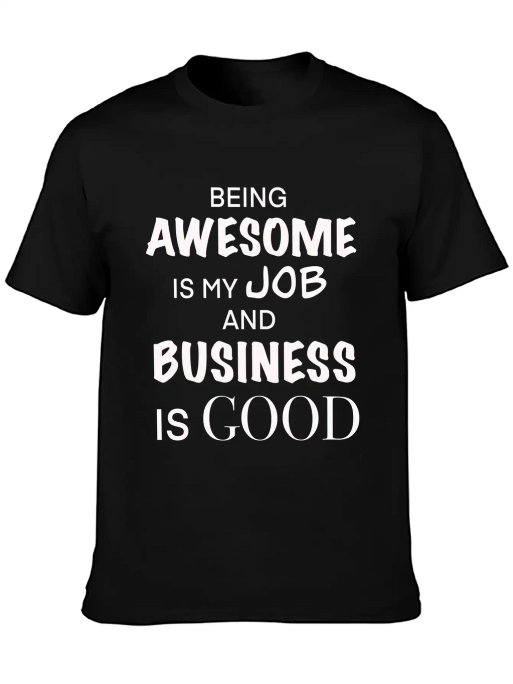 Being Awesome Is My Job And Business Is Breathable Graphic T-Shirt – Perfect For Casual Days