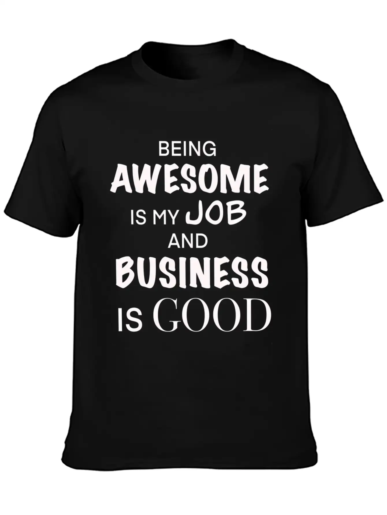 Being Awesome Is My Job And Business Is Breathable Graphic T-Shirt – Perfect For Casual Days