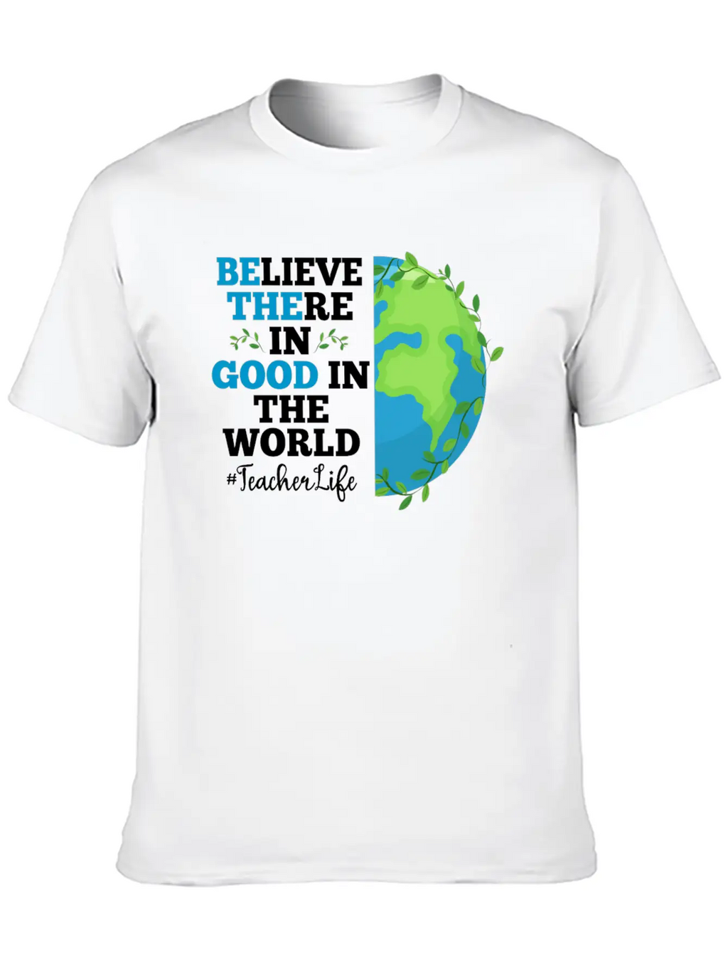 Believe There In Good In The World Teacher Life Breathable Soft Cotton T-Shirt – Timeless Casual Look