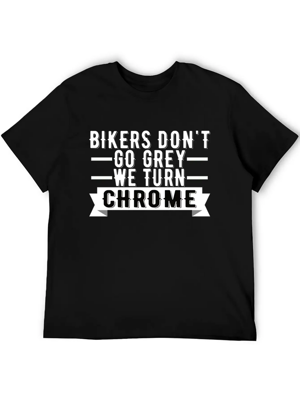 Bikers Don't Go Grey We Turn Chrome Cool Biker Breathable Graphic T-Shirt – Perfect For Casual Days