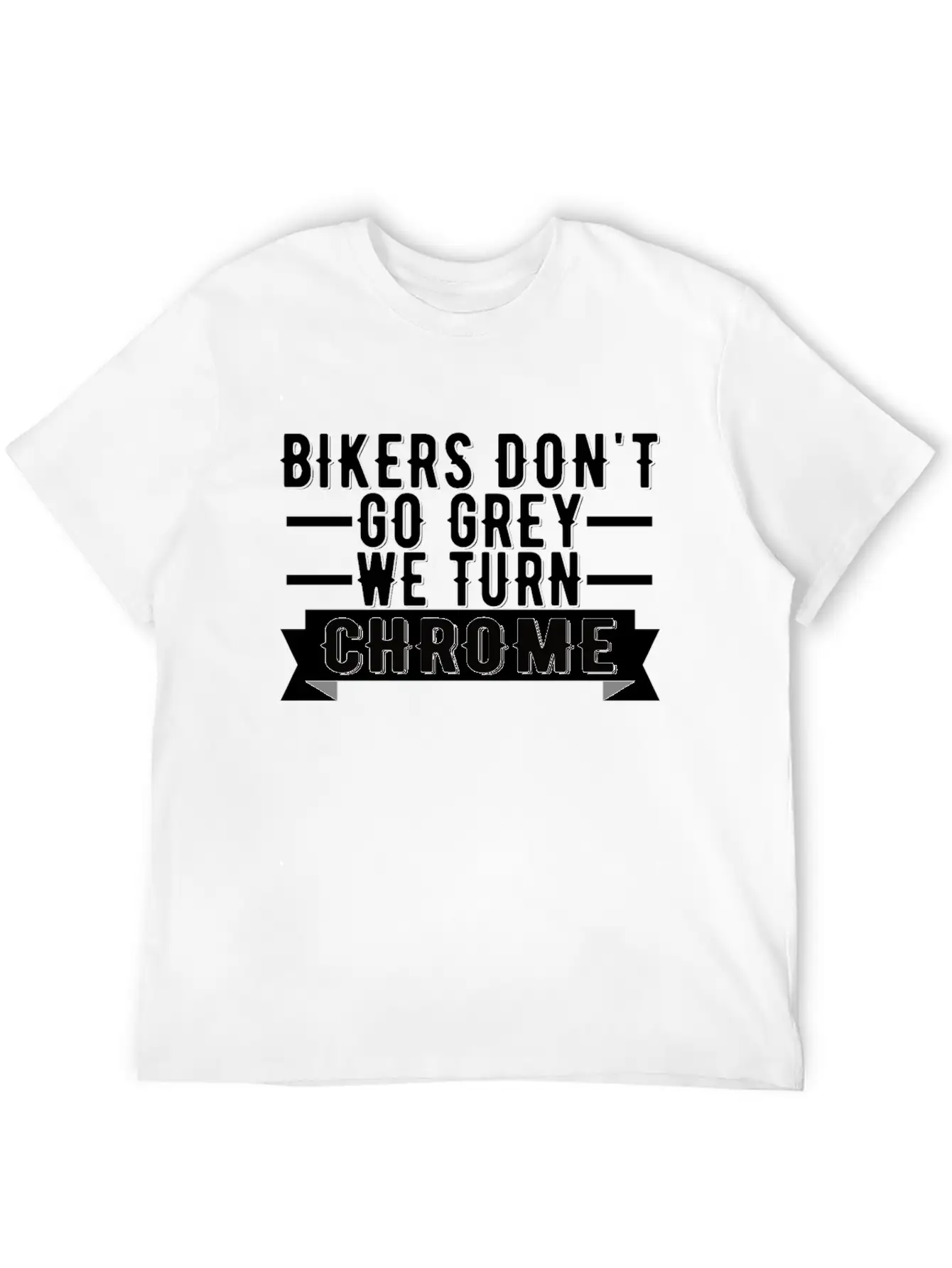 Bikers Don't Go Grey We Turn Chrome Cool Biker Breathable Graphic T-Shirt – Perfect For Casual Days