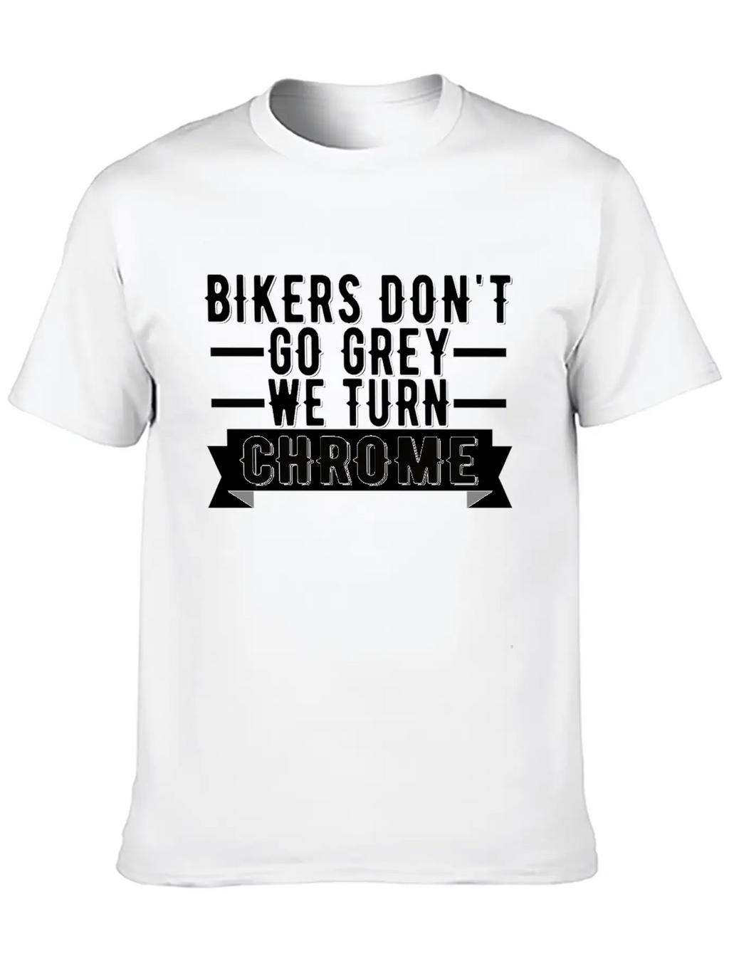 Bikers Don't Go Grey We Turn Chrome Cool Biker Breathable Graphic T-Shirt – Perfect For Casual Days
