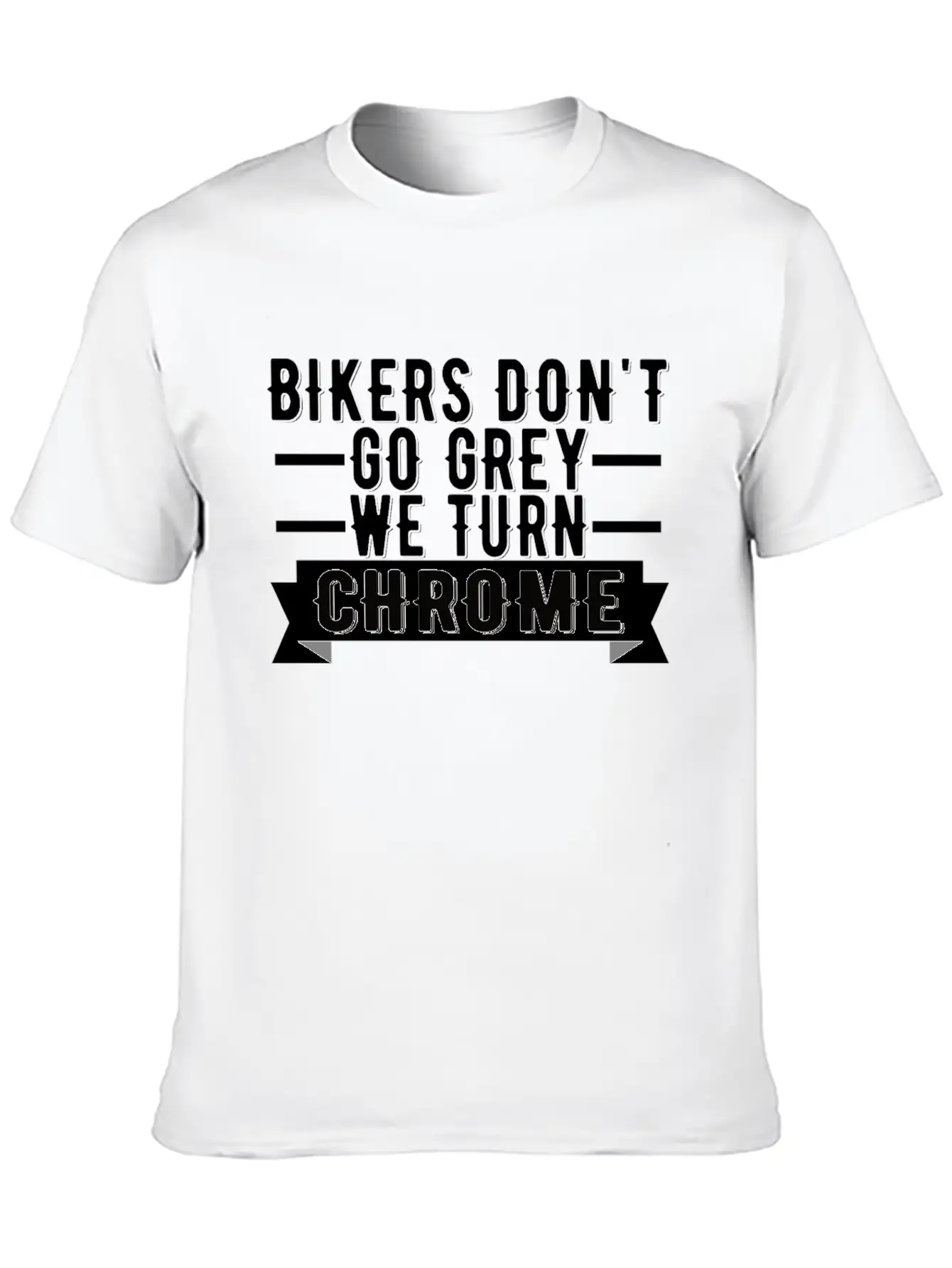 Bikers Don't Go Grey We Turn Chrome Cool Biker Breathable Graphic T-Shirt – Perfect For Casual Days