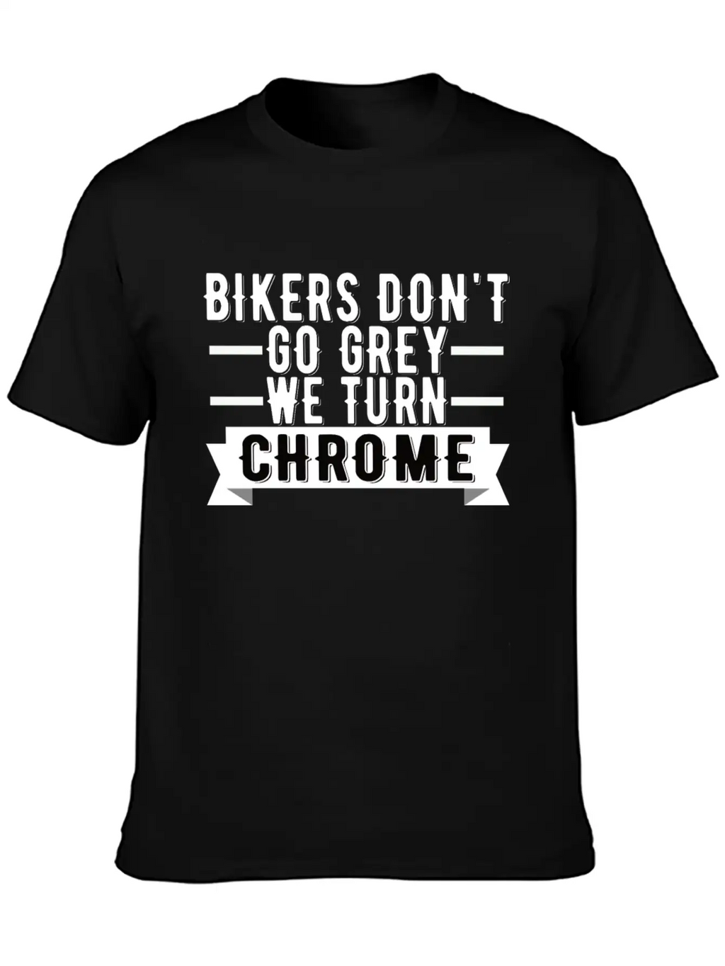 Bikers Don't Go Grey We Turn Chrome Cool Biker Breathable Graphic T-Shirt – Perfect For Casual Days