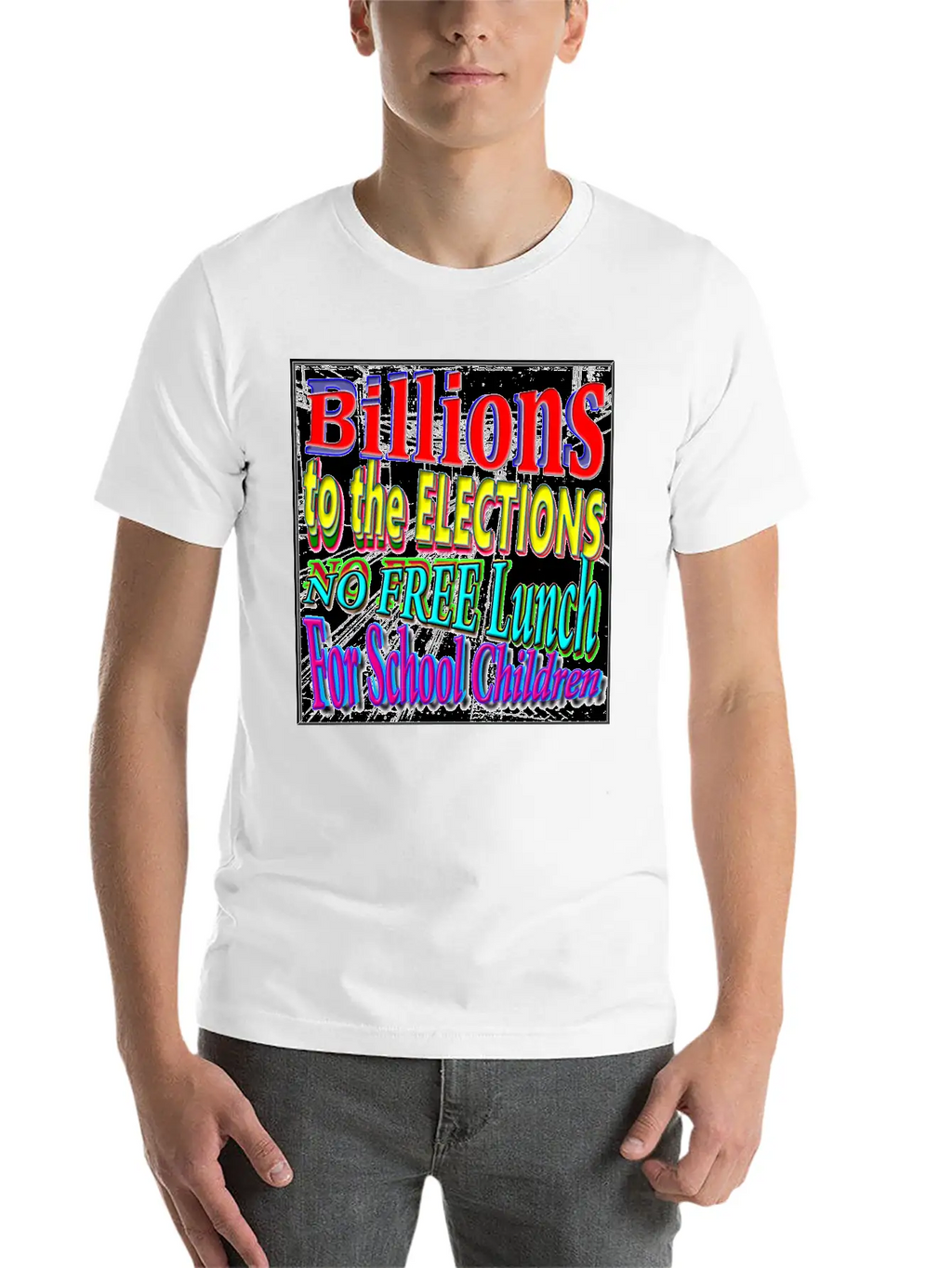 BILLIONS 2 ELECTIONS, NO FREE LUNCH 4 CHILDREN - 4 Classic Cotton Tee – Unisex Comfort For Any Season