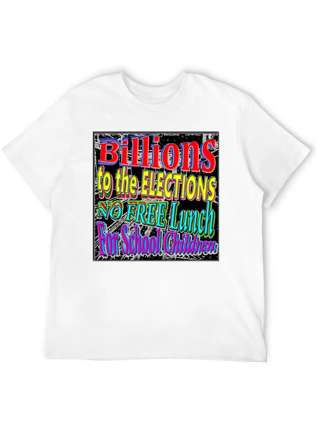 BILLIONS 2 ELECTIONS, NO FREE LUNCH 4 CHILDREN - 4 Classic Cotton Tee – Unisex Comfort For Any Season