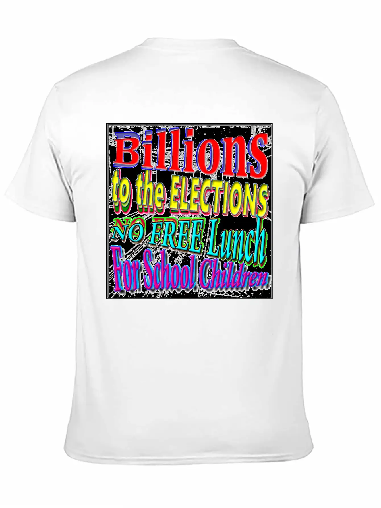 BILLIONS 2 ELECTIONS, NO FREE LUNCH 4 CHILDREN - 4 Classic Cotton Tee – Unisex Comfort For Any Season