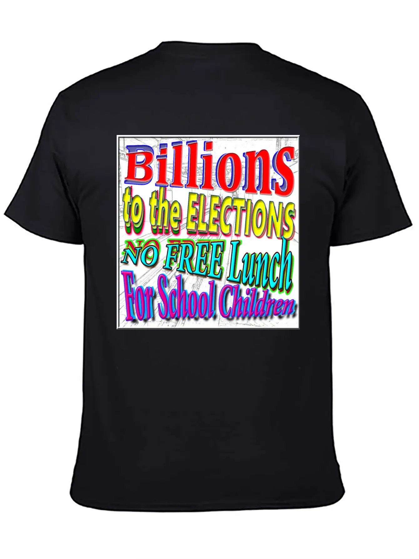 BILLIONS 2 ELECTIONS, NO FREE LUNCH 4 CHILDREN - 4 Classic Cotton Tee – Unisex Comfort For Any Season
