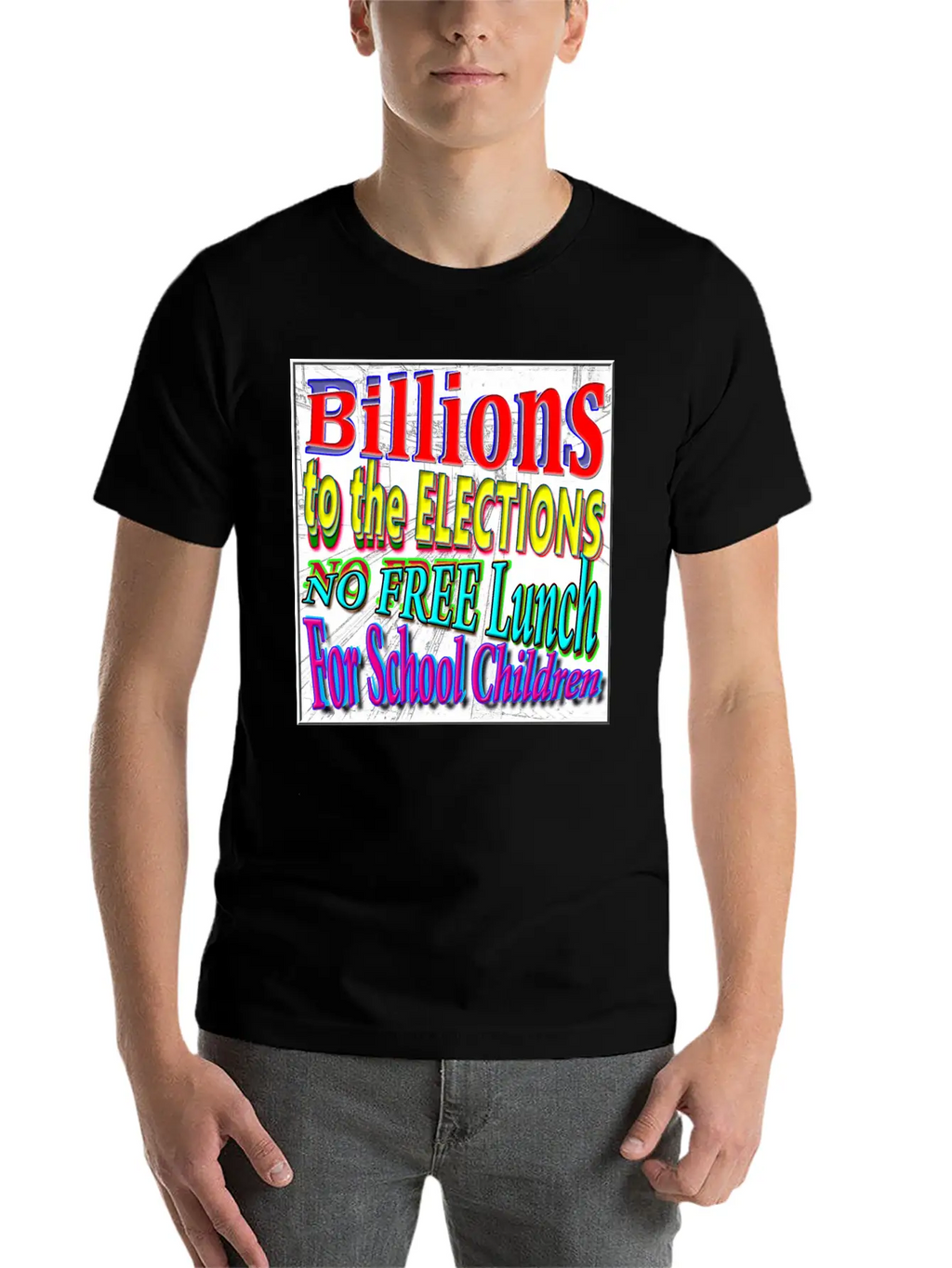 BILLIONS 2 ELECTIONS, NO FREE LUNCH 4 CHILDREN - 4 Classic Cotton Tee – Unisex Comfort For Any Season