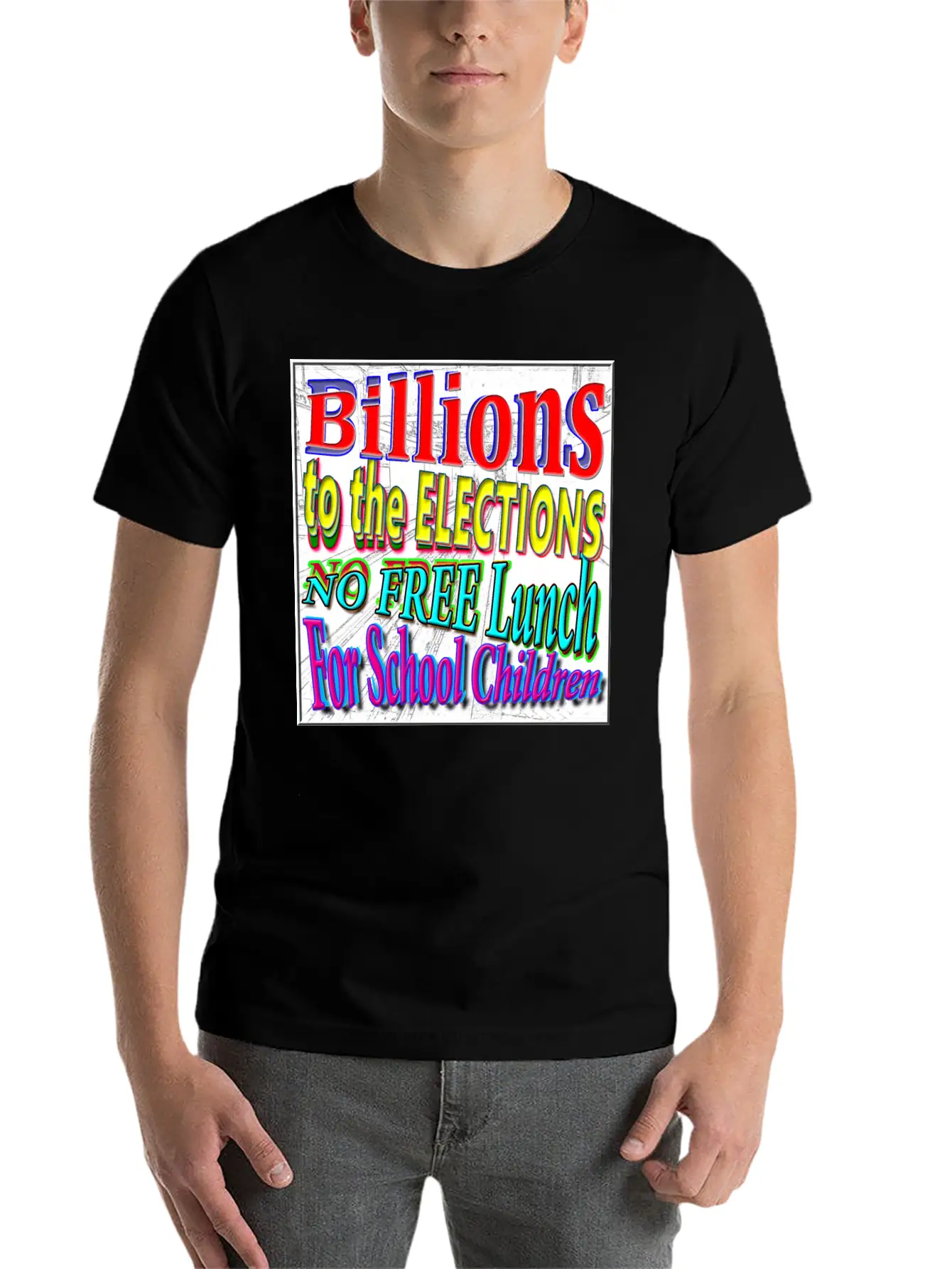 BILLIONS 2 ELECTIONS, NO FREE LUNCH 4 CHILDREN - 4 Classic Cotton Tee – Unisex Comfort For Any Season