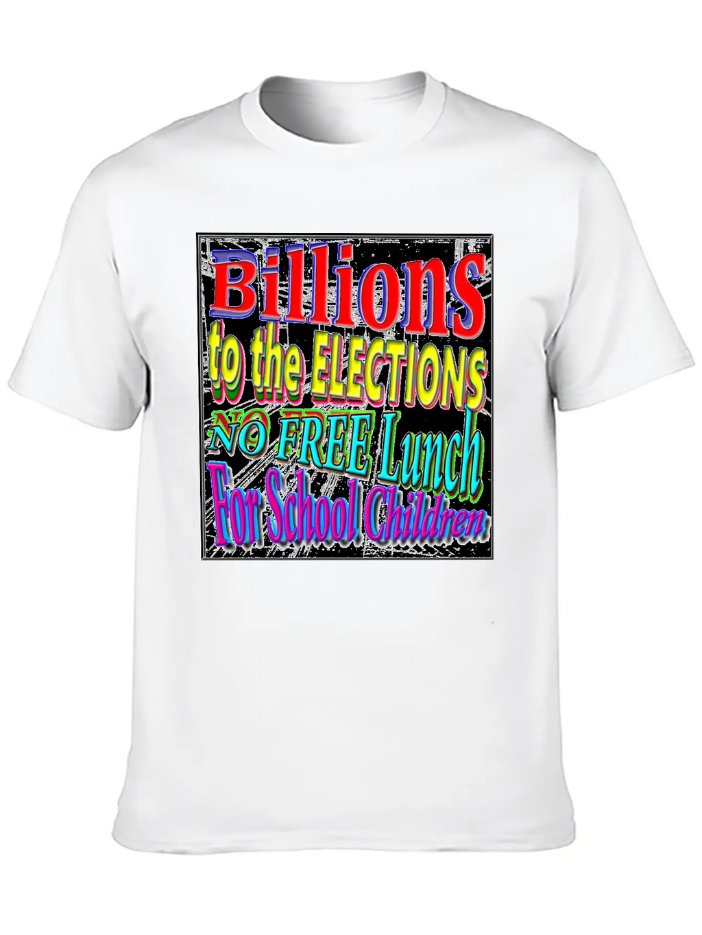 BILLIONS 2 ELECTIONS, NO FREE LUNCH 4 CHILDREN - 4 Classic Cotton Tee – Unisex Comfort For Any Season