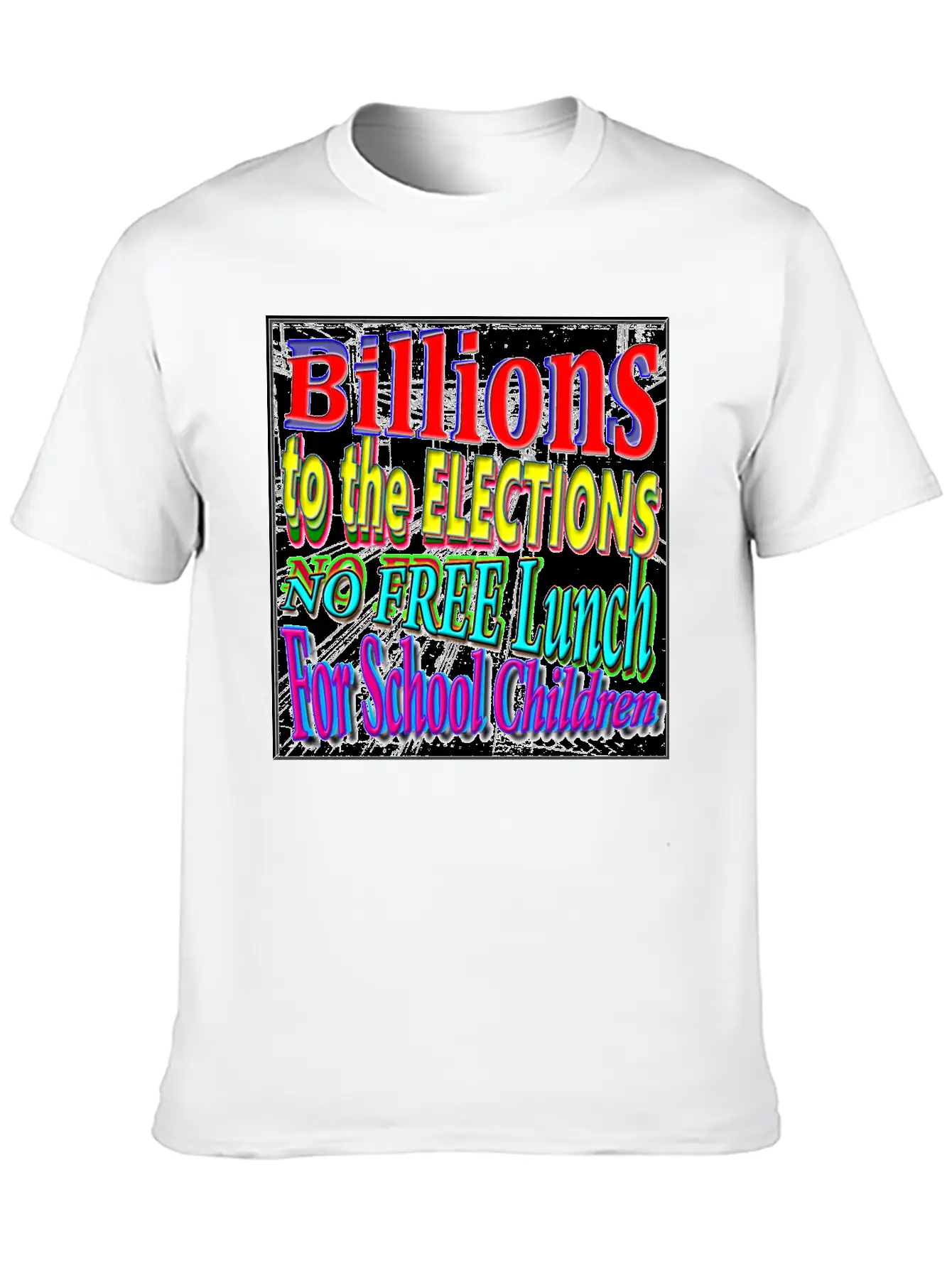 BILLIONS 2 ELECTIONS, NO FREE LUNCH 4 CHILDREN - 4 Classic Cotton Tee – Unisex Comfort For Any Season