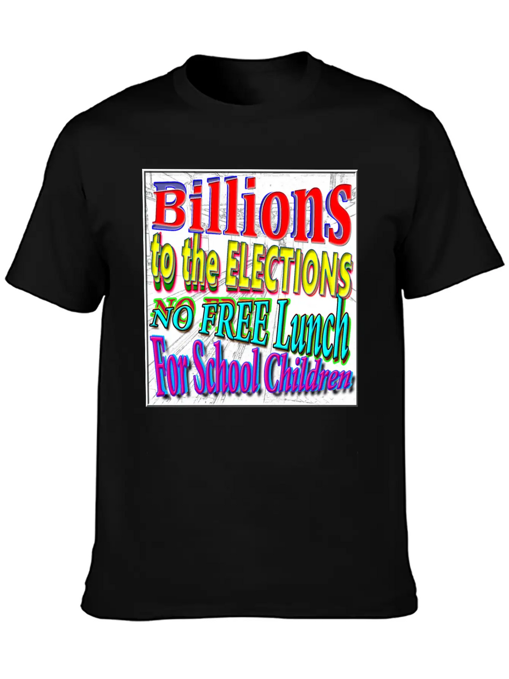 BILLIONS 2 ELECTIONS, NO FREE LUNCH 4 CHILDREN - 4 Classic Cotton Tee – Unisex Comfort For Any Season