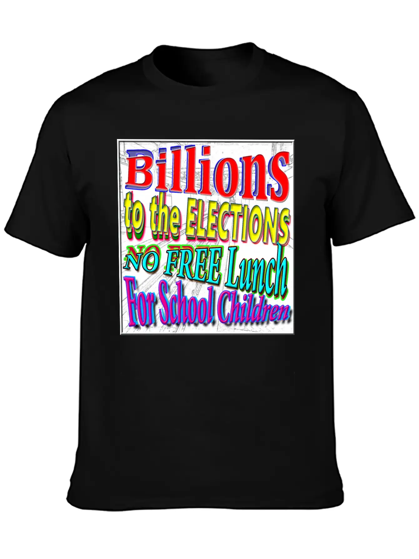 BILLIONS 2 ELECTIONS, NO FREE LUNCH 4 CHILDREN - 4 Classic Cotton Tee – Unisex Comfort For Any Season