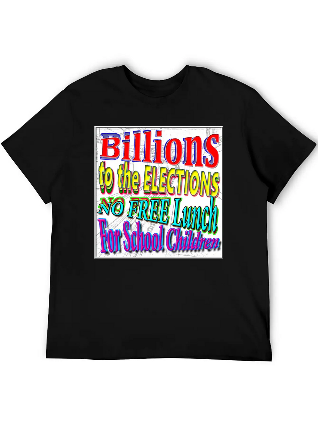 BILLIONS 2 ELECTIONS, NO FREE LUNCH 4 CHILDREN - 4 Classic Cotton Tee – Unisex Comfort For Any Season