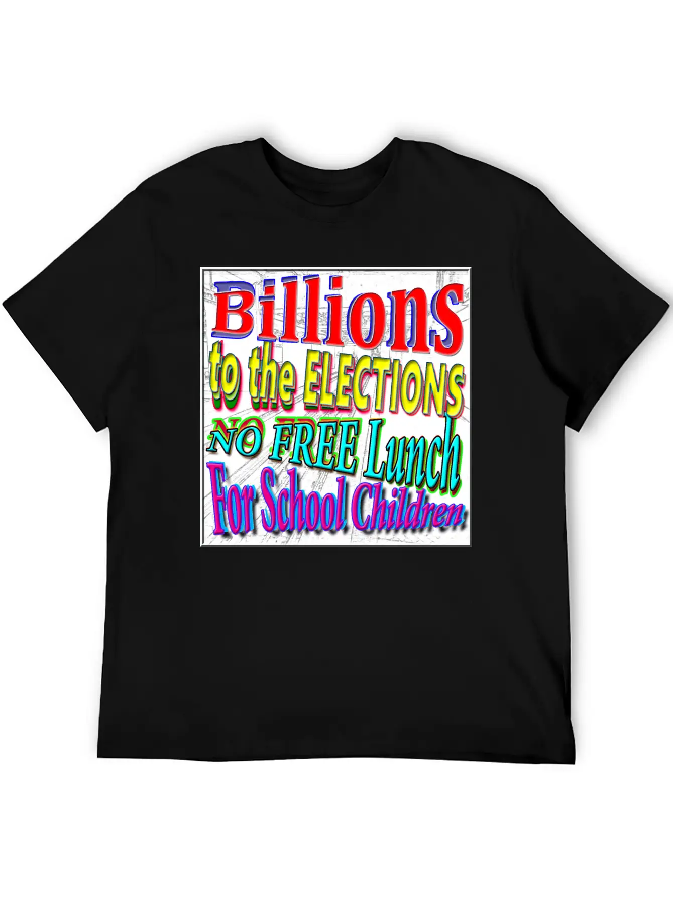 BILLIONS 2 ELECTIONS, NO FREE LUNCH 4 CHILDREN - 4 Classic Cotton Tee – Unisex Comfort For Any Season