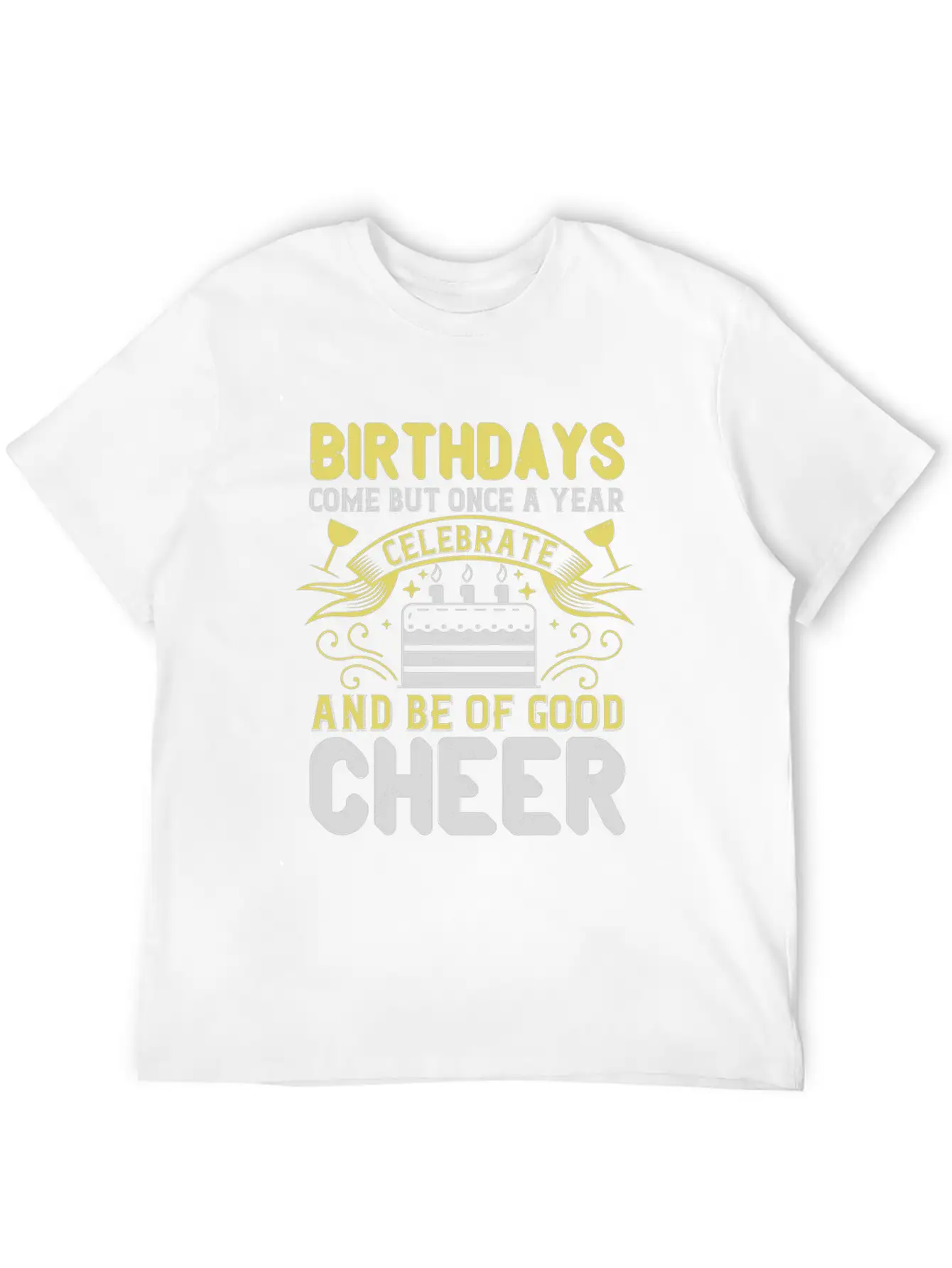 Birthdays Come But Once A Year Timeless Short Sleeve Tee – Comfy And Minimalist Design
