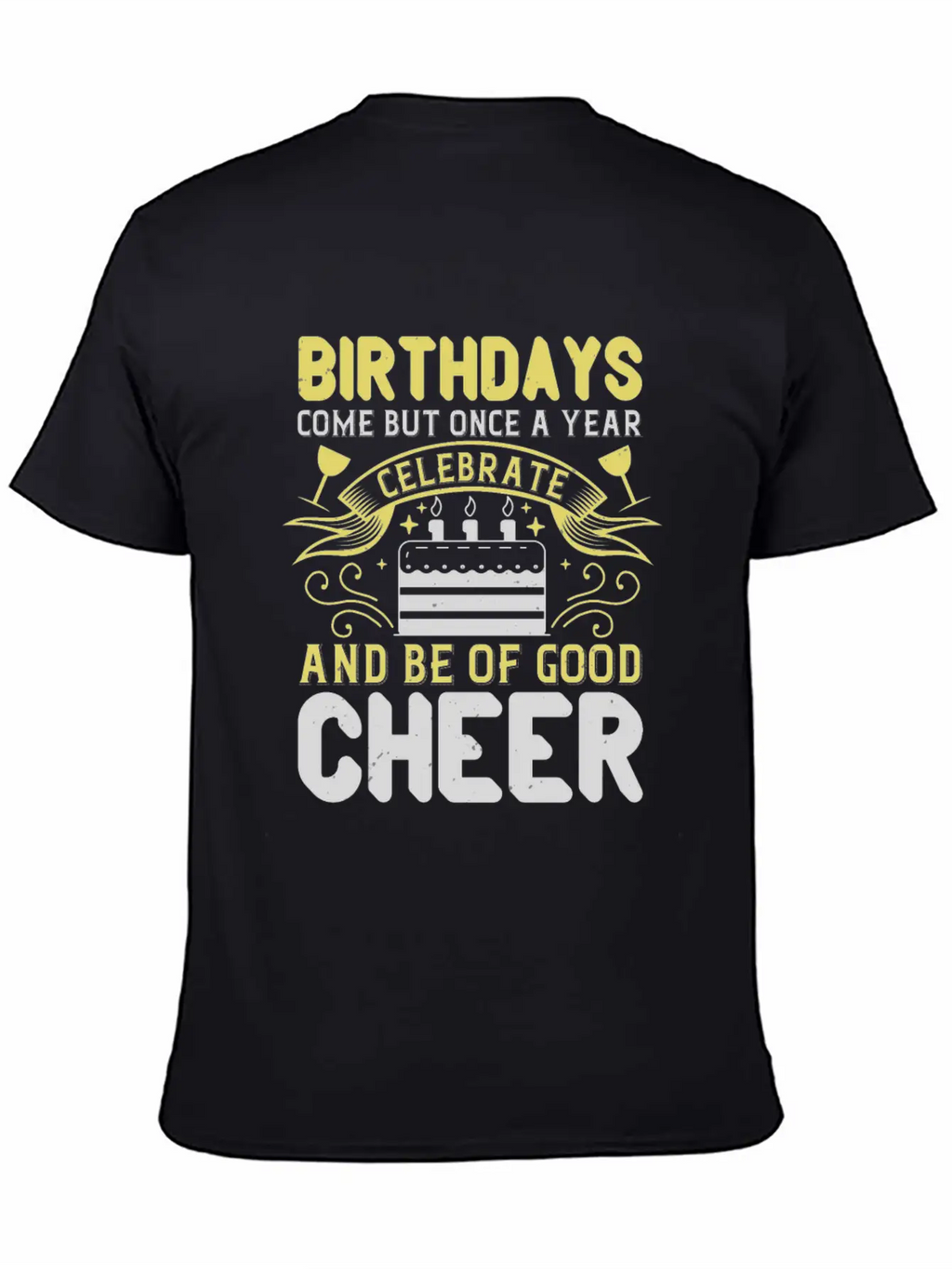 Birthdays Come But Once A Year Timeless Short Sleeve Tee – Comfy And Minimalist Design