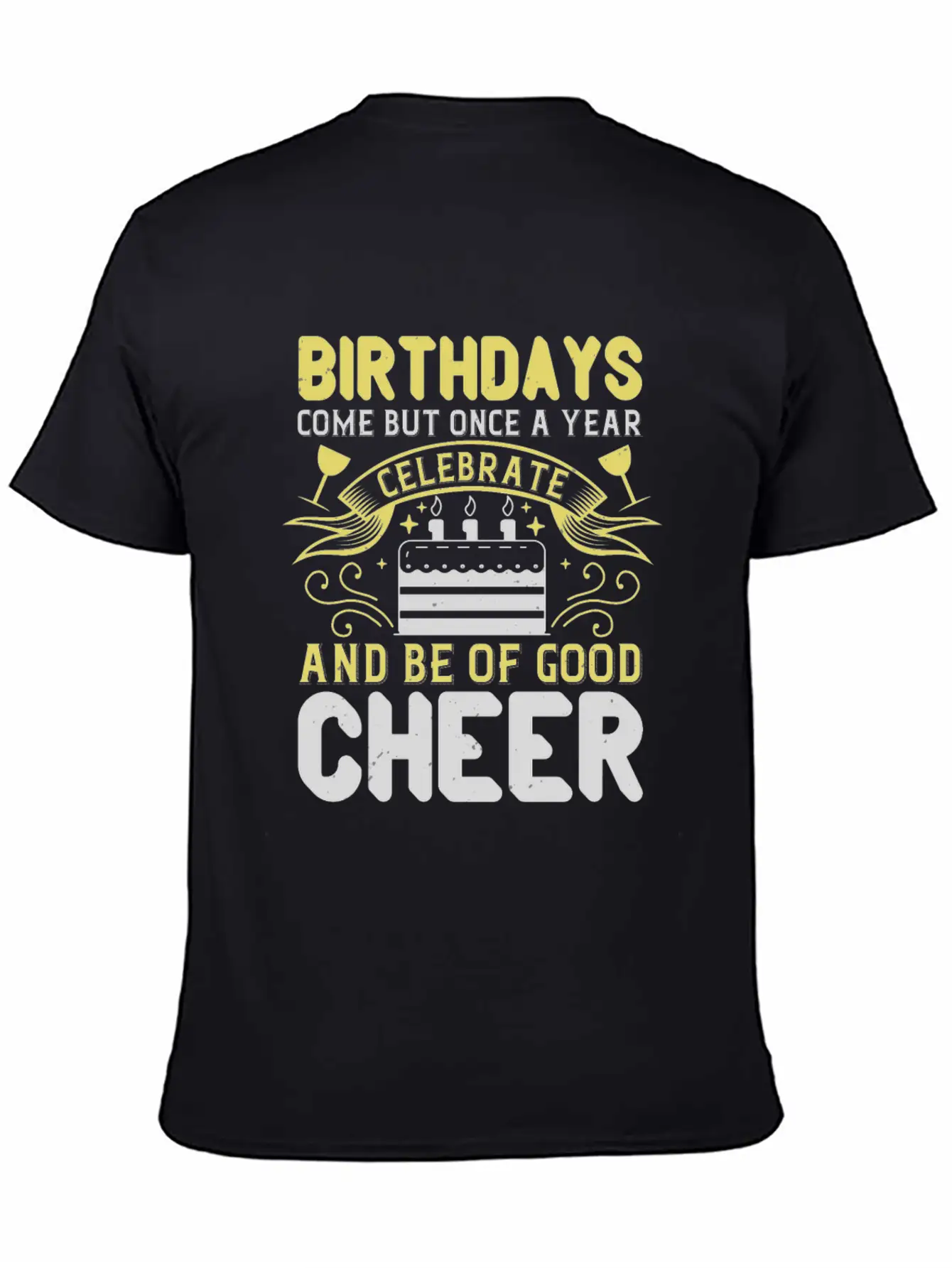 Birthdays Come But Once A Year Timeless Short Sleeve Tee – Comfy And Minimalist Design