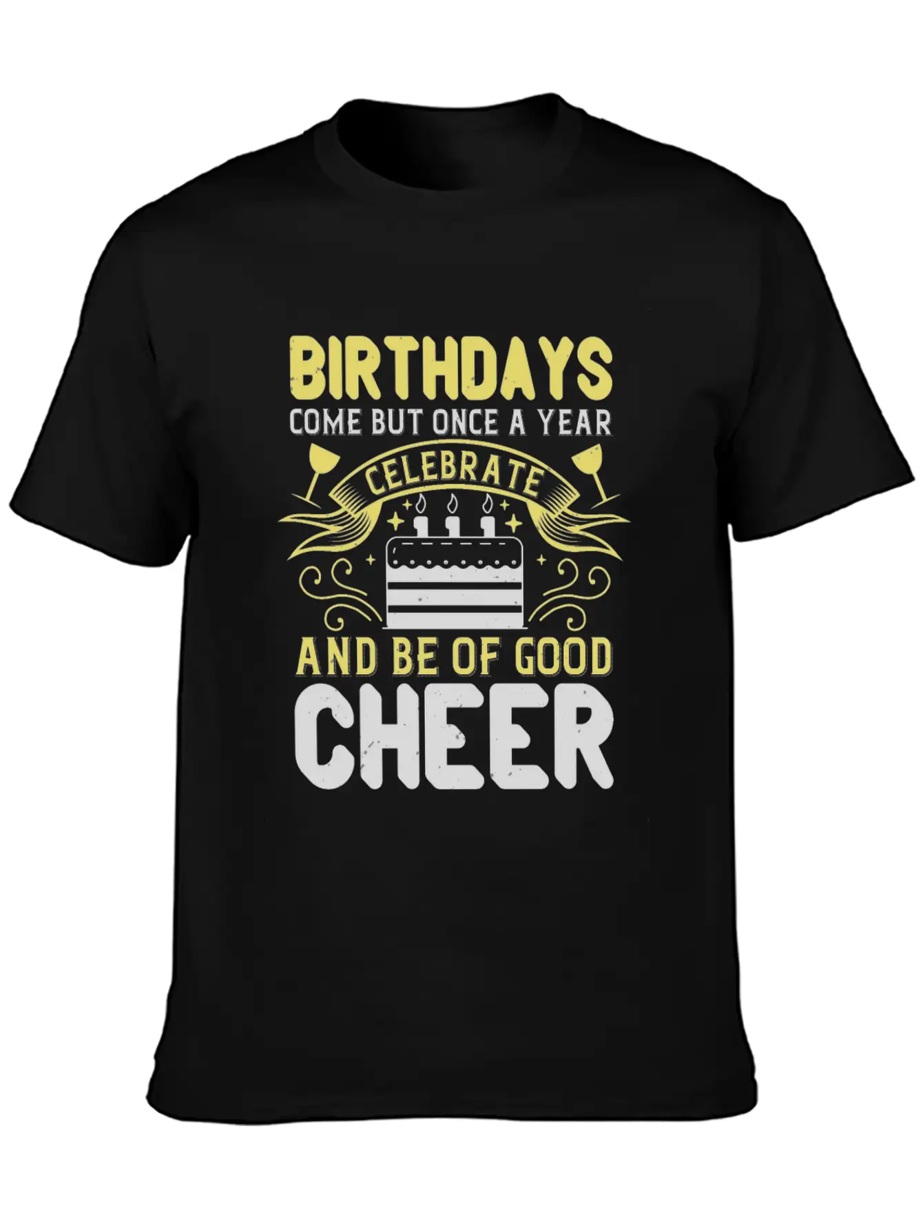 Birthdays Come But Once A Year Timeless Short Sleeve Tee – Comfy And Minimalist Design