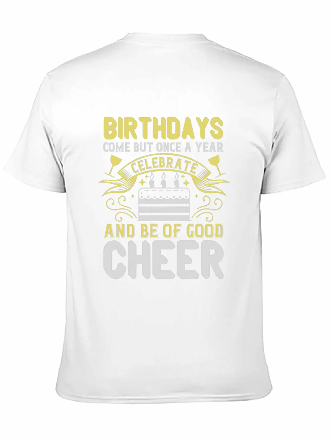 Birthdays Come But Once A Year Timeless Short Sleeve Tee – Comfy And Minimalist Design