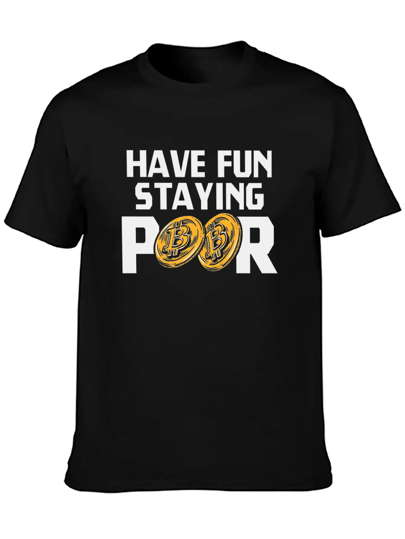 Bitcoin Have Fun Staying Poor Cryptocurrency BTC Basic Graphic T-Shirt – Daily Comfort In Soft Cotton