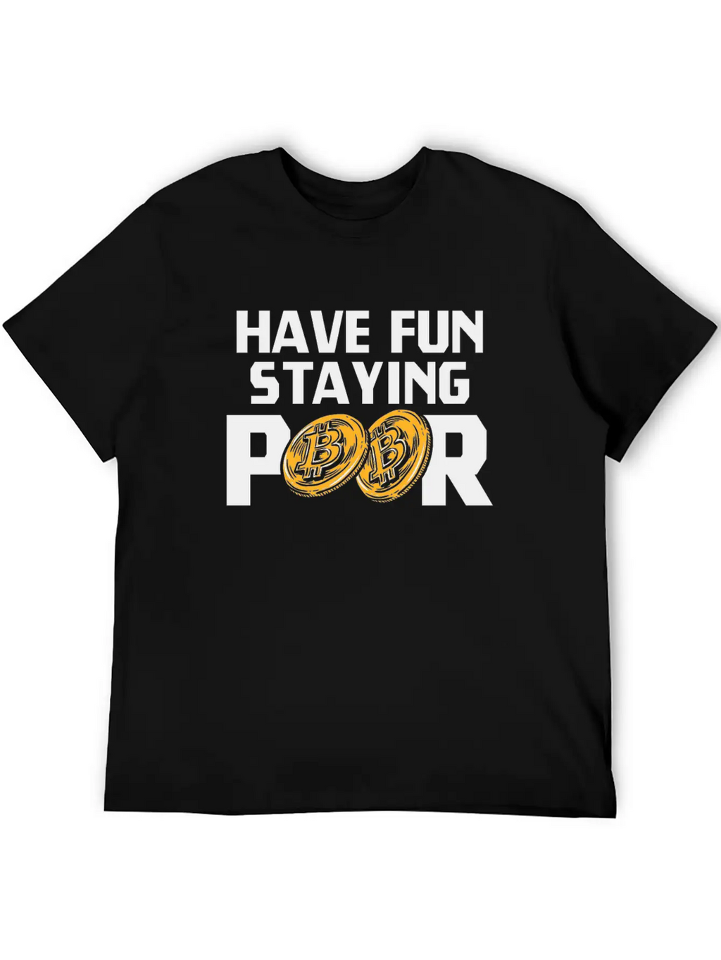 Bitcoin Have Fun Staying Poor Cryptocurrency BTC Basic Graphic T-Shirt – Daily Comfort In Soft Cotton