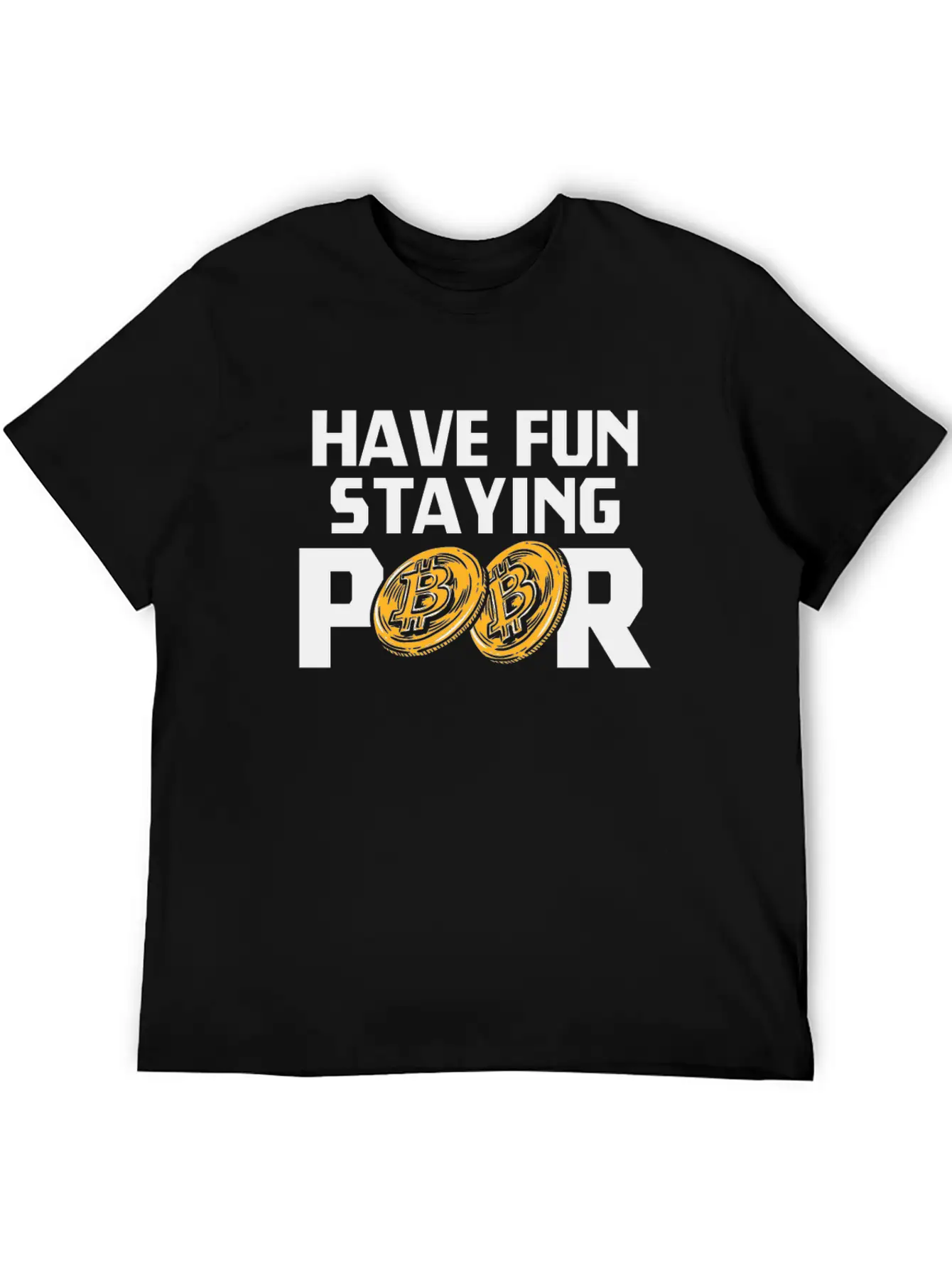 Bitcoin Have Fun Staying Poor Cryptocurrency BTC Basic Graphic T-Shirt – Daily Comfort In Soft Cotton