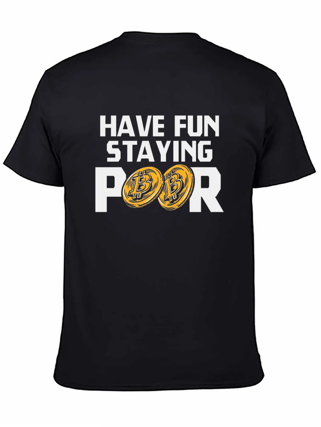 Bitcoin Have Fun Staying Poor Cryptocurrency BTC Basic Graphic T-Shirt – Daily Comfort In Soft Cotton