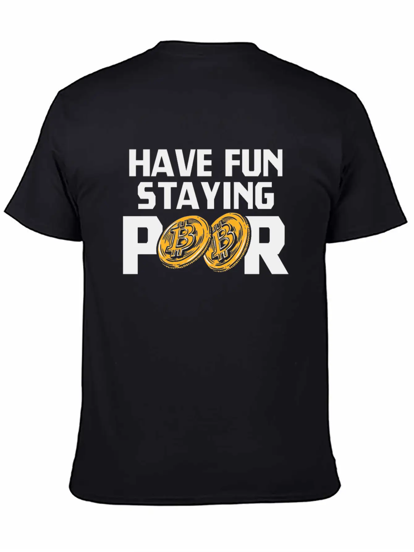 Bitcoin Have Fun Staying Poor Cryptocurrency BTC Basic Graphic T-Shirt – Daily Comfort In Soft Cotton