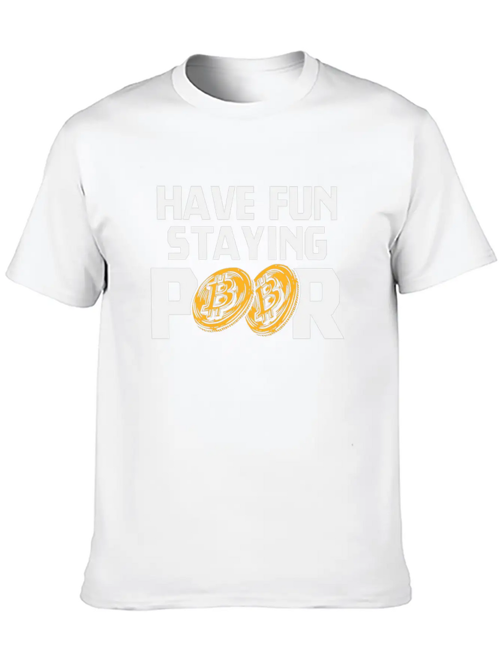 Bitcoin Have Fun Staying Poor Cryptocurrency BTC Basic Graphic T-Shirt – Daily Comfort In Soft Cotton