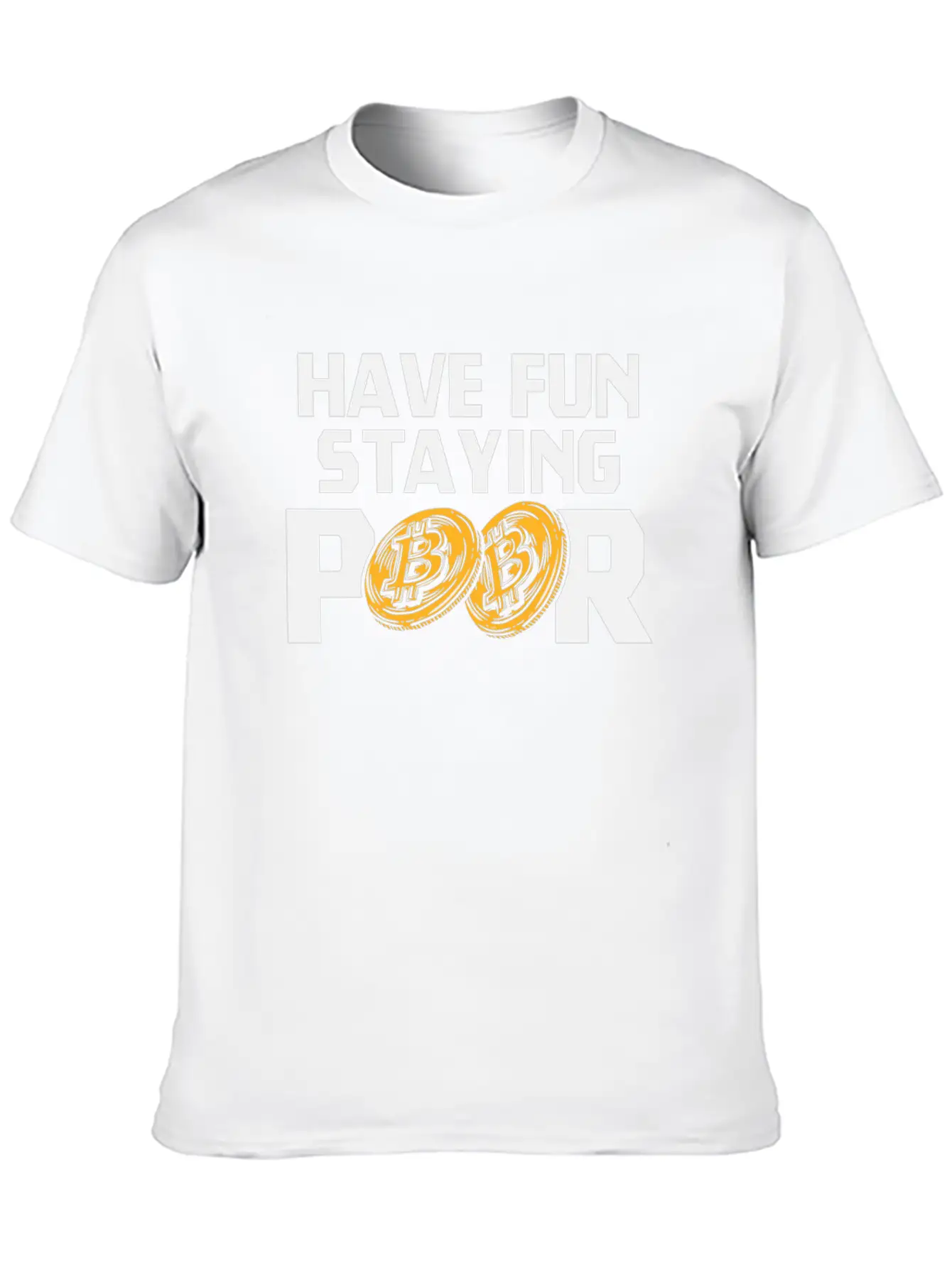 Bitcoin Have Fun Staying Poor Cryptocurrency BTC Basic Graphic T-Shirt – Daily Comfort In Soft Cotton