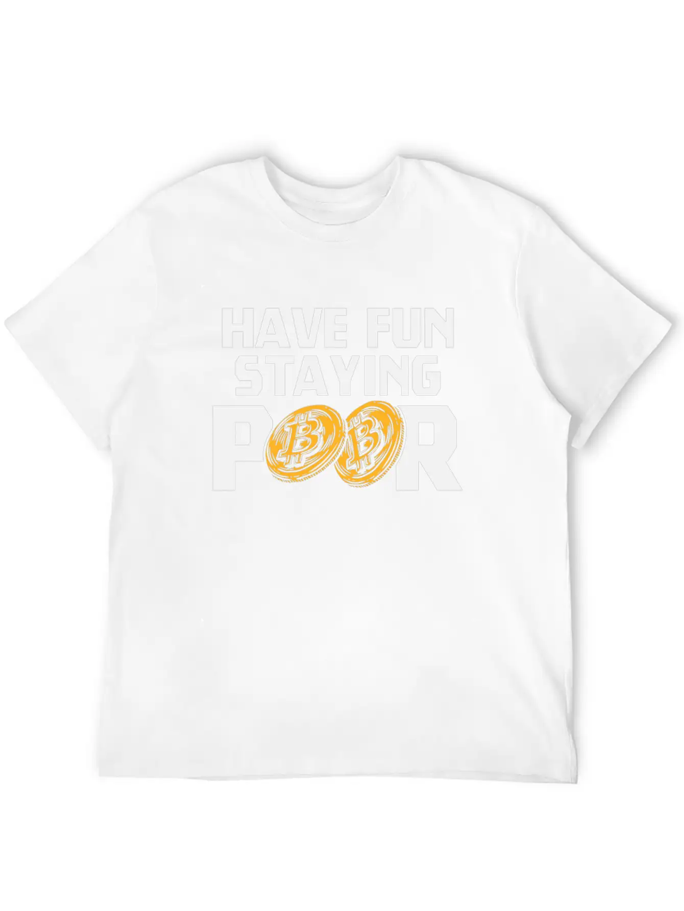 Bitcoin Have Fun Staying Poor Cryptocurrency BTC Basic Graphic T-Shirt – Daily Comfort In Soft Cotton