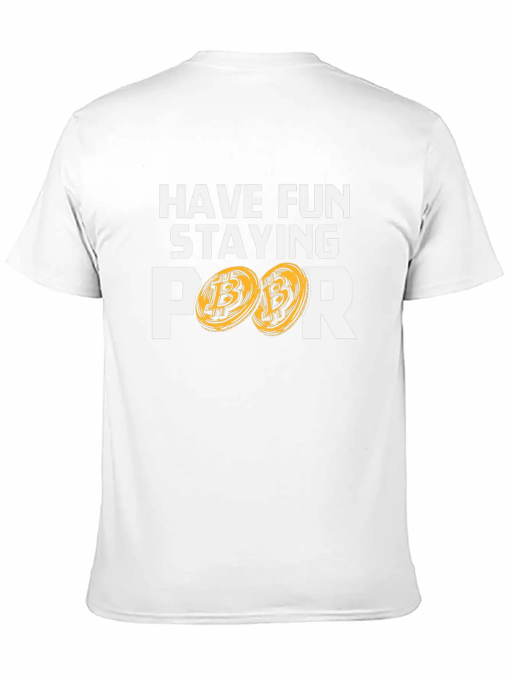 Bitcoin Have Fun Staying Poor Cryptocurrency BTC Basic Graphic T-Shirt – Daily Comfort In Soft Cotton