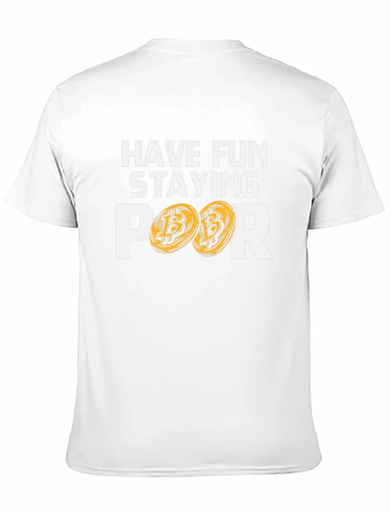 Bitcoin Have Fun Staying Poor Cryptocurrency BTC Basic Graphic T-Shirt – Daily Comfort In Soft Cotton