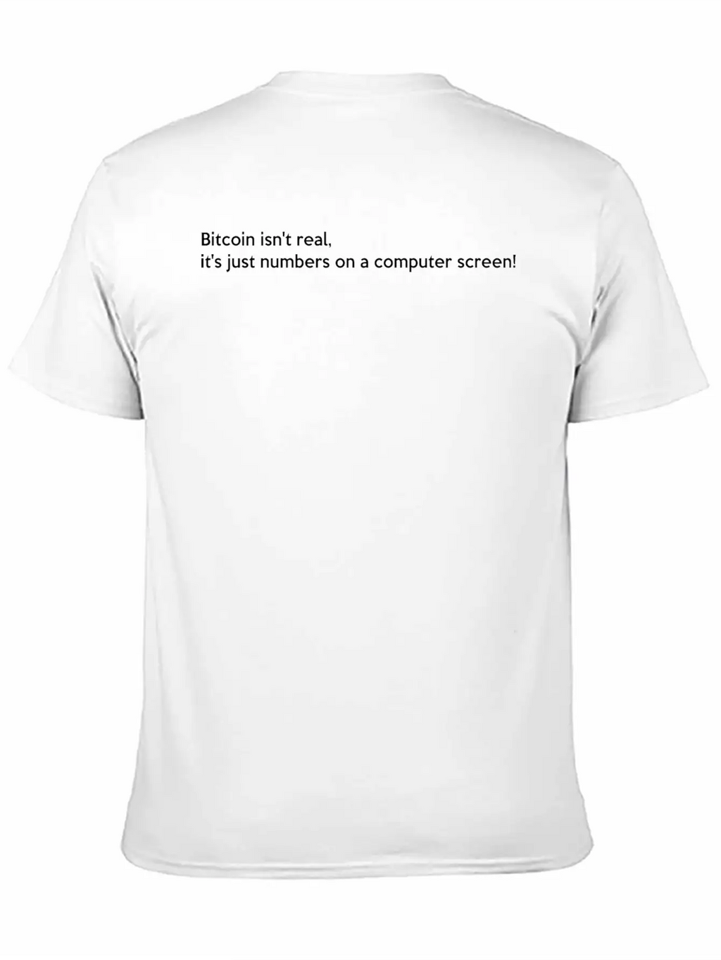 Bitcoin Isn't Real It S Just Numbers On A Computer Basic Graphic T-Shirt – Daily Comfort In Soft Cotton