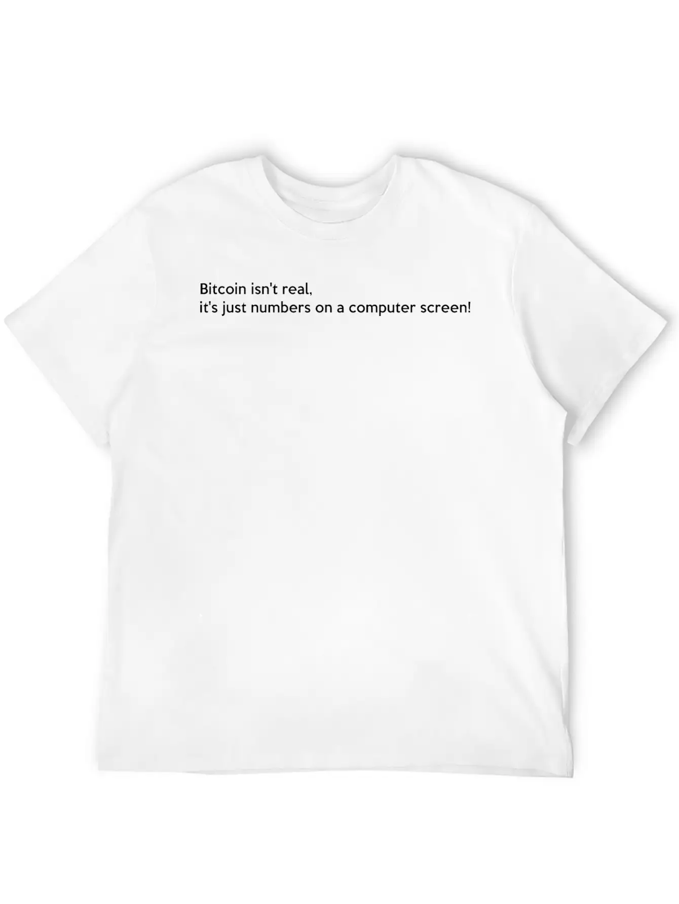Bitcoin Isn't Real It S Just Numbers On A Computer Basic Graphic T-Shirt – Daily Comfort In Soft Cotton