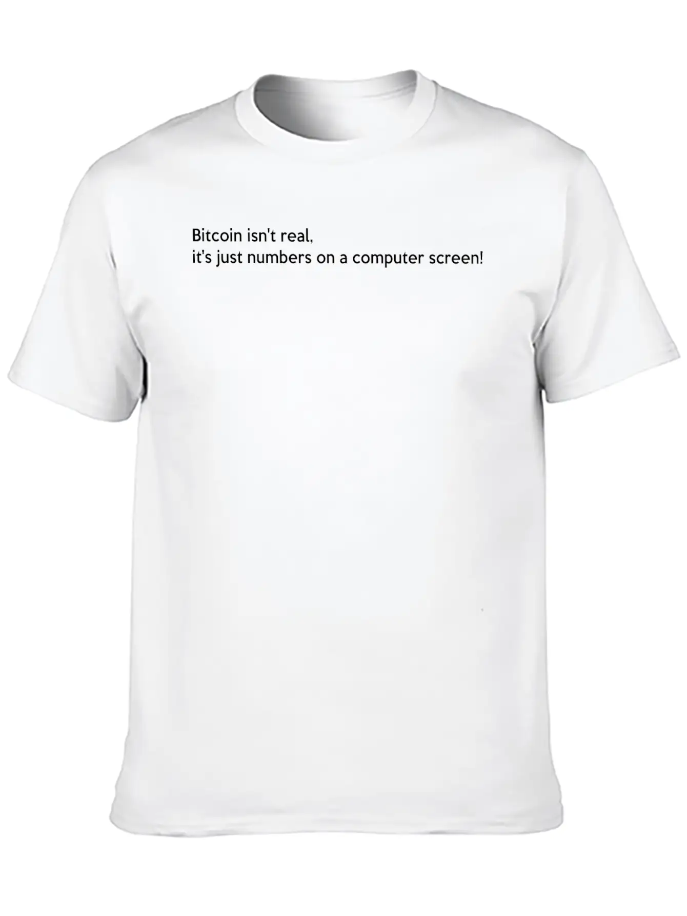 Bitcoin Isn't Real It S Just Numbers On A Computer Basic Graphic T-Shirt – Daily Comfort In Soft Cotton