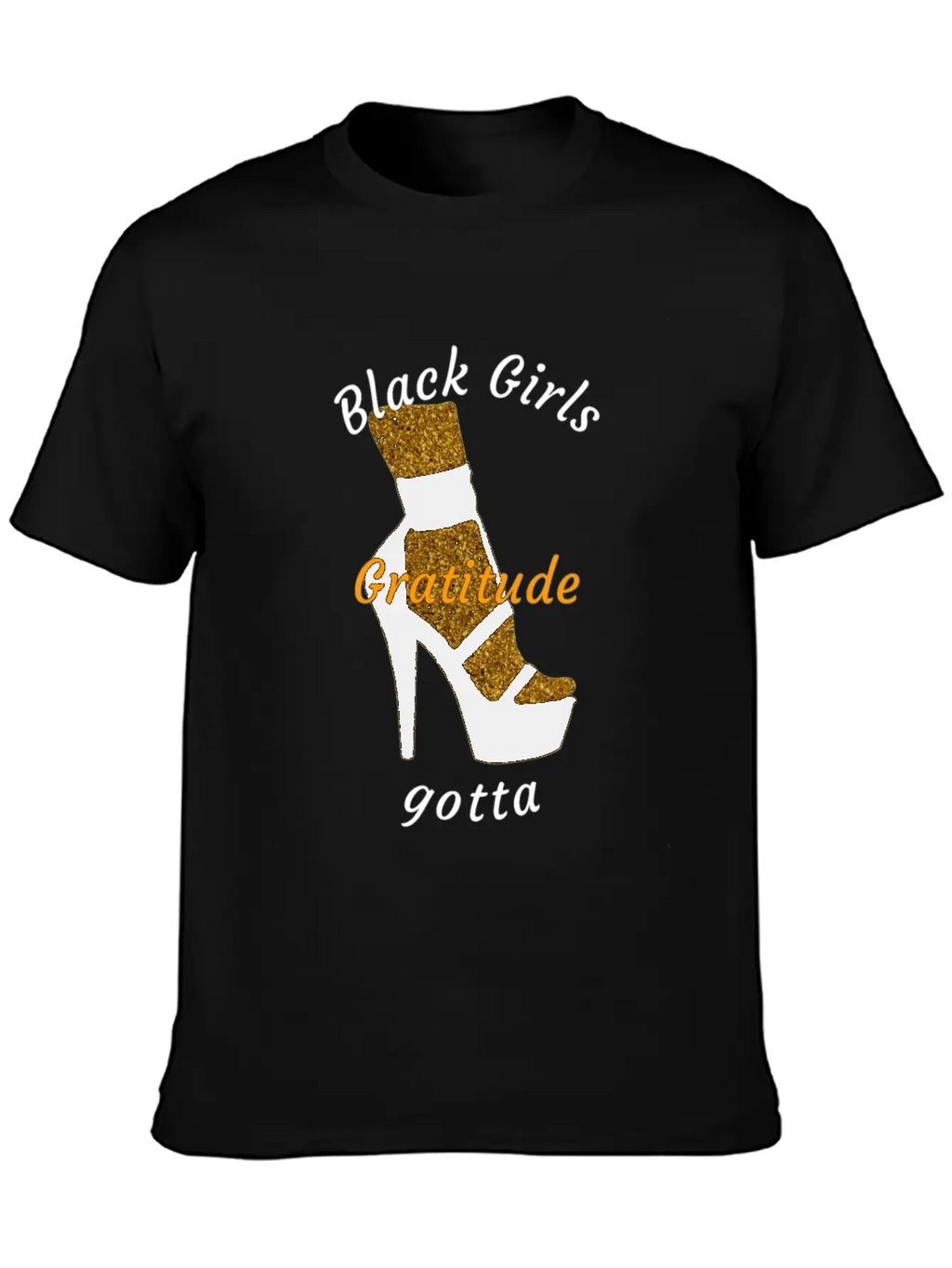Black Girls Gotta Gratitude Essential Cotton Tee For Daily Outfits – Unisex Style