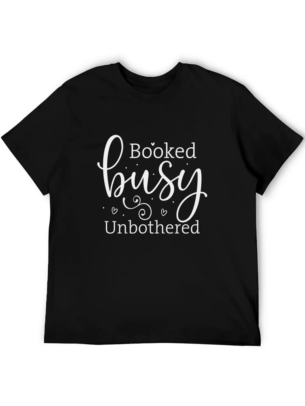 Booked, Busy, Unbothered Bold Unisex Casual T-Shirt – Clean Design For Daily Comfort