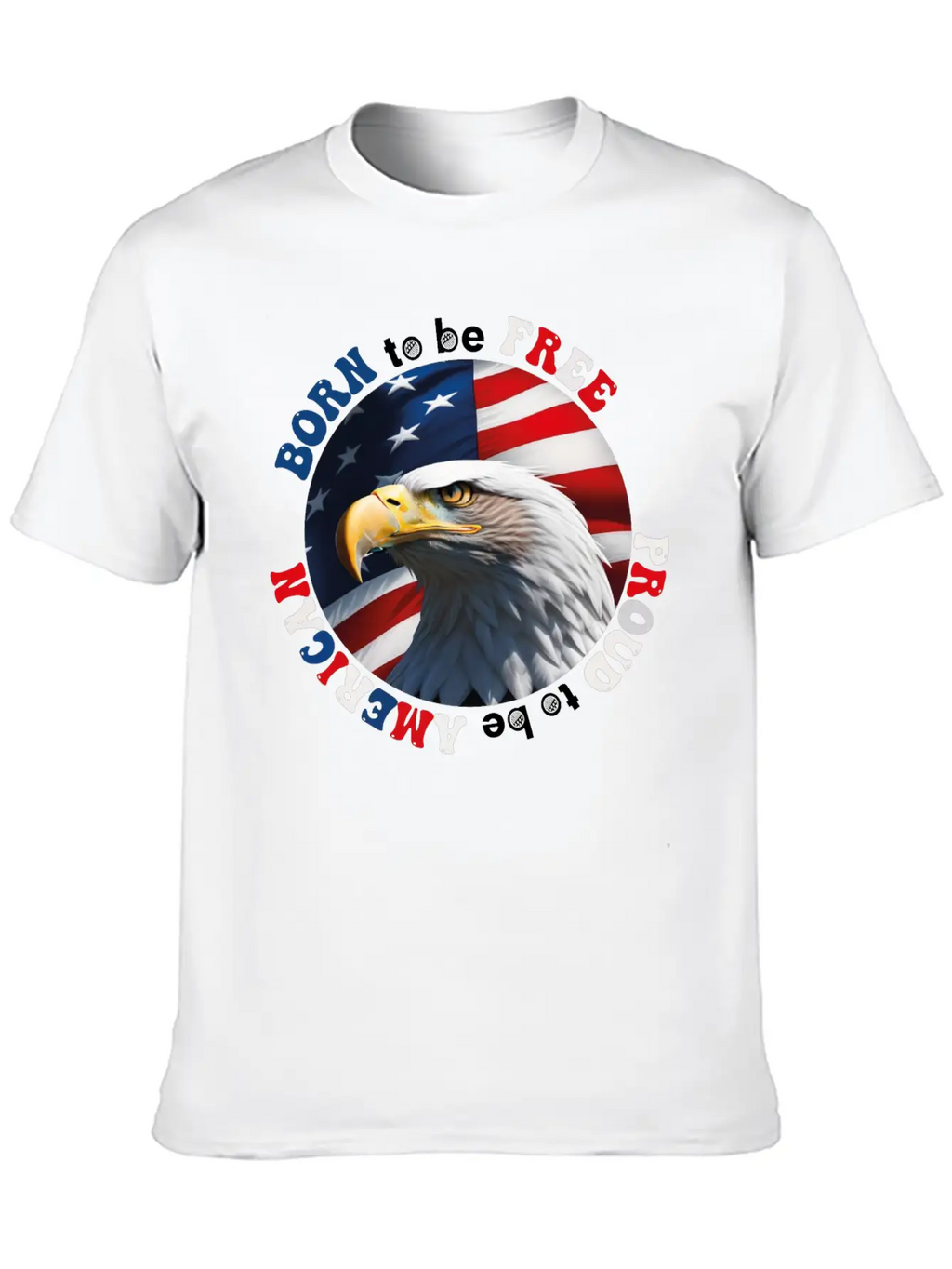 Born To Be Free ... Proud To Be AMERICAN Relaxed Everyday Tee – Lightweight And Durable Cotton