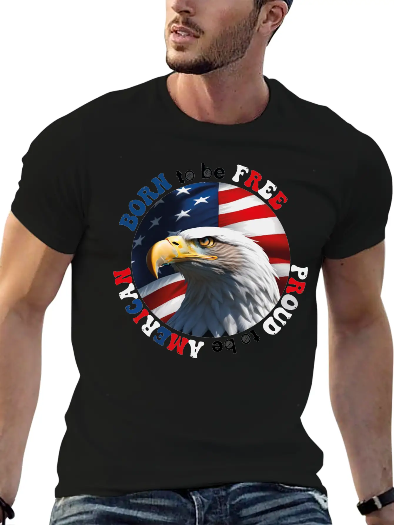 Born To Be Free ... Proud To Be AMERICAN Relaxed Everyday Tee – Lightweight And Durable Cotton