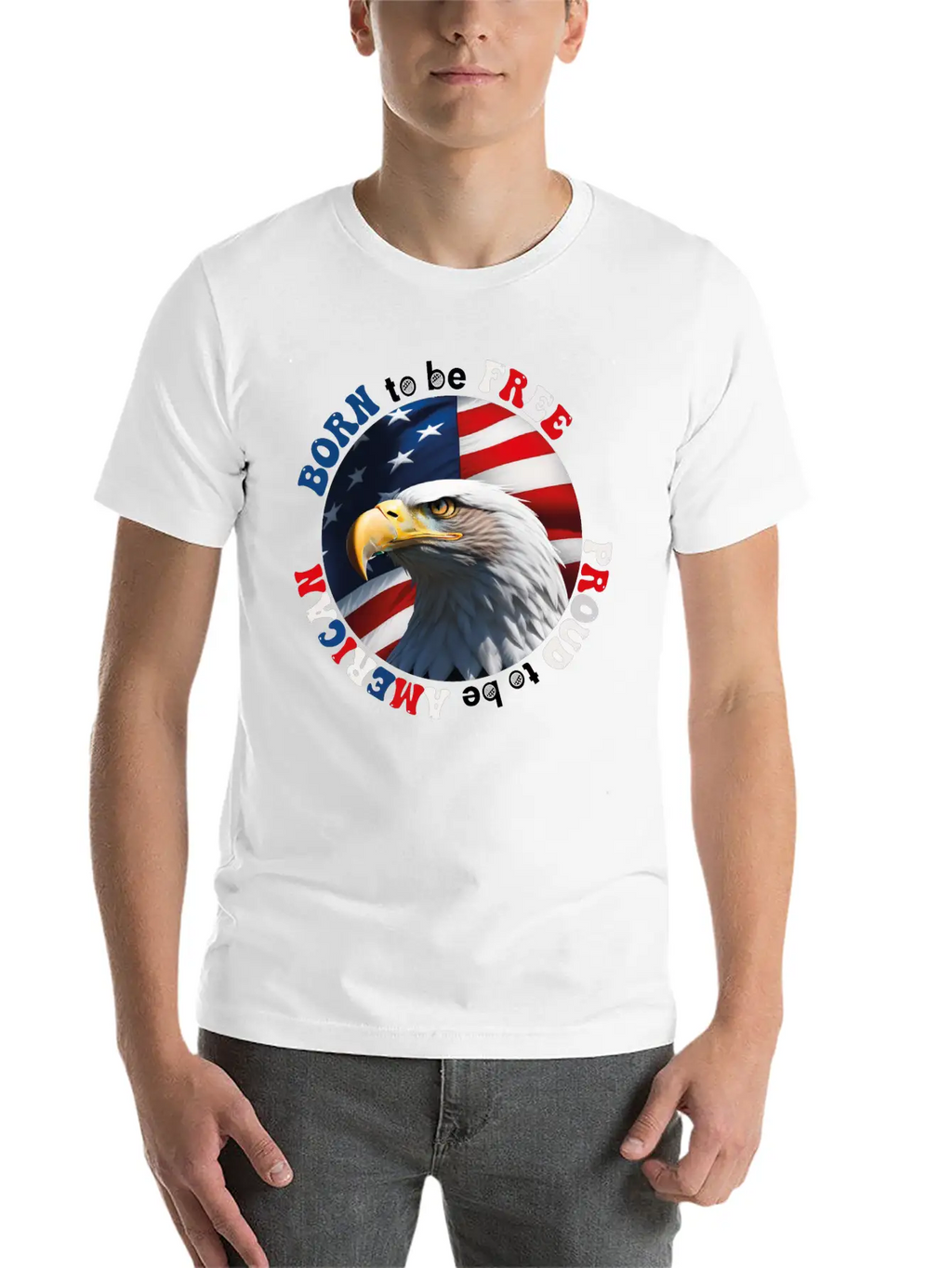 Born To Be Free ... Proud To Be AMERICAN Relaxed Everyday Tee – Lightweight And Durable Cotton